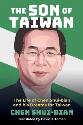 Tajvan fia: Chen Shui-bian élete és Tajvanról szóló álmai - The Son of Taiwan: The Life of Chen Shui-bian and his Dreams for Taiwan