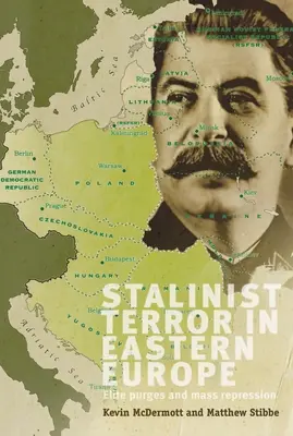 Sztálinista terror Kelet-Európában: Elit tisztogatások és tömeges elnyomás - Stalinist Terror in Eastern Europe: Elite Purges and Mass Repression