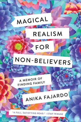 Mágikus realizmus nem hívőknek: A család megtalálásának emlékirata - Magical Realism for Non-Believers: A Memoir of Finding Family