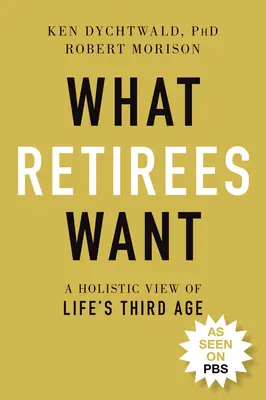 Amit a nyugdíjasok akarnak: Az élet harmadik korszakának holisztikus szemlélete - What Retirees Want: A Holistic View of Life's Third Age