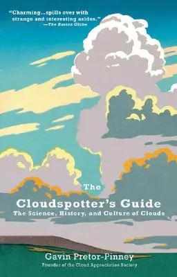 A felhőfigyelő kézikönyv: A felhők tudománya, története és kultúrája - The Cloudspotter's Guide: The Science, History, and Culture of Clouds