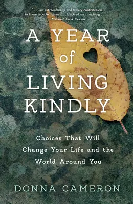 Egy év, amikor kedvesen élünk: Választások, amelyek megváltoztatják az életedet és a körülötted lévő világot - A Year of Living Kindly: Choices That Will Change Your Life and the World Around You