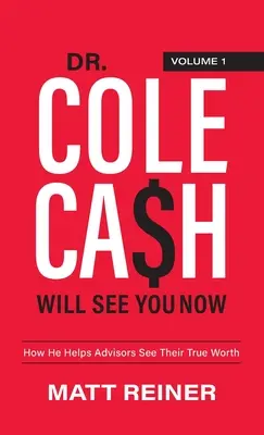 Dr. Cole Cash Will See You Now: Hogyan segít a tanácsadóknak meglátni az igazi értéküket? - Dr. Cole Cash Will See You Now: How He Helps Advisors See Their True Worth