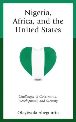 Nigéria, Afrika és az Egyesült Államok: A kormányzás, a fejlődés és a biztonság kihívásai - Nigeria, Africa, and the United States: Challenges of Governance, Development, and Security