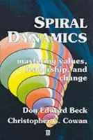 Spirális dinamika: Az értékek, a vezetés és a változás elsajátítása - Spiral Dynamics: Mastering Values, Leadership and Change