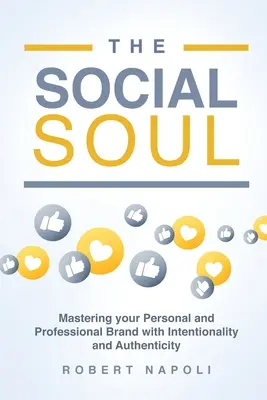 A társadalmi lélek: Személyes és szakmai márkád elsajátítása szándékossággal és hitelességgel - The Social Soul: Mastering Your Personal and Professional Brand with Intentionality and Authenticity