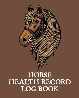 Ló egészségügyi nyilvántartás naplókönyv: Kisállat oltási napló - Lovas napló - Lótartás - Állatorvoslás - Lógyógyászat - Lófélék - Horse Health Record Log Book: Pet Vaccination Log - A Rider's Journal - Horse Keeping - Veterinary Medicine - Equine