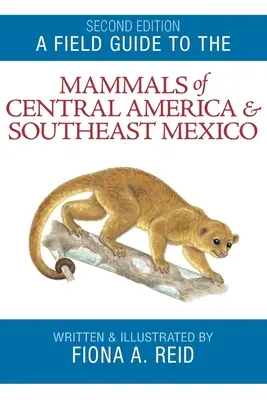 A Field Guide to the Mammals of Central America and Southeast Mexico (Közép-Amerika és Délkelet-Mexikó emlőseinek terepkalauza) - A Field Guide to the Mammals of Central America and Southeast Mexico