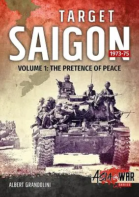 Célpont Saigon. 1. kötet: 1973-75: A béke látszata. - Target Saigon. Volume 1: 1973-75: The Pretence of Peace