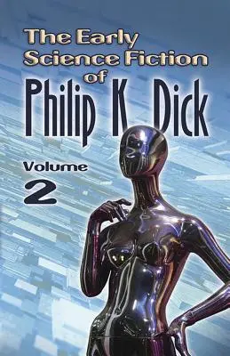 Philip K. Dick korai tudományos-fantasztikus regényei, 2. kötet - The Early Science Fiction of Philip K. Dick, Volume 2