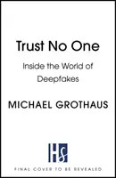 Ne bízz senkiben: A Deepfakes világában - Trust No One: Inside the World of Deepfakes