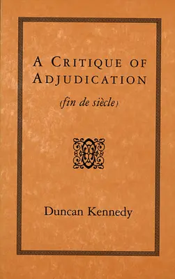 A bíráskodás kritikája [Fin de Siecle] - A Critique of Adjudication [Fin de Siecle]