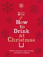 Hogyan igyunk karácsonykor - Téli melegítők, partiitalok és ünnepi koktélok - How to Drink at Christmas - Winter Warmers, Party Drinks and Festive Cocktails