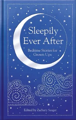 Álmosan, amíg meg nem halok: Bedtime Stories for Grown Ups - Sleepily Ever After: Bedtime Stories for Grown Ups