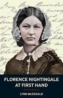 Florence Nightingale első kézből: Látomás, hatalom, örökség - Florence Nightingale At First Hand: Vision, Power, Legacy