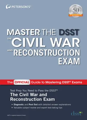 Master the Dsst the Civil War and Reconstruction Exam (A polgárháború és az újjáépítés vizsgája) - Master the Dsst the Civil War and Reconstruction Exam