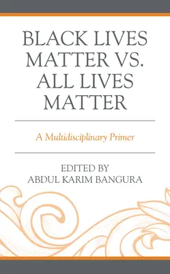 Black Lives Matter vs. All Lives Matter: Multidiszciplináris alapvetés - Black Lives Matter vs. All Lives Matter: A Multidisciplinary Primer