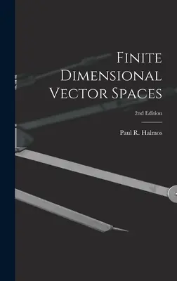 Véges dimenziós vektorterek; 2. kiadás (Halmos Paul R. (Paul Richard) 1916-) - Finite Dimensional Vector Spaces; 2nd Edition (Halmos Paul R. (Paul Richard) 1916-)