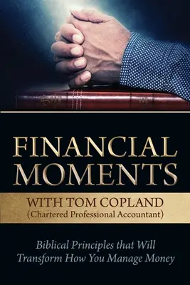 Pénzügyi pillanatok Tom Coplanddal: Bibliai alapelvek, amelyek átalakítják a pénzzel való gazdálkodásodat - Financial Moments with Tom Copland: Biblical Principles that Will Transform How You Manage Money