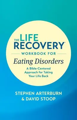 The Life Recovery Workbook for Eating Disorders: A Bible-Centered Approach for Taking Your Life Back (Bibliaközpontú megközelítés az életed visszaszerzéséhez) - The Life Recovery Workbook for Eating Disorders: A Bible-Centered Approach for Taking Your Life Back