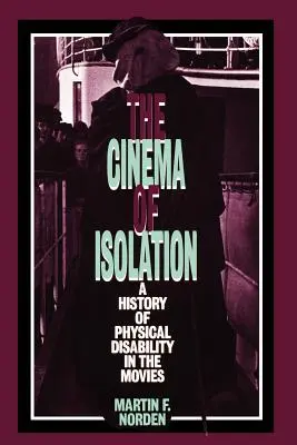 Az elszigeteltség mozija: A testi fogyatékosság története a filmekben - The Cinema of Isolation: A History of Physical Disability in the Movies