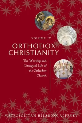 Ortodox kereszténység IV. kötet: Az ortodox egyház istentisztelete és liturgikus élete - Orthodox Christianity Volume IV: The Worship and Liturgical Life of the Orthodox Church