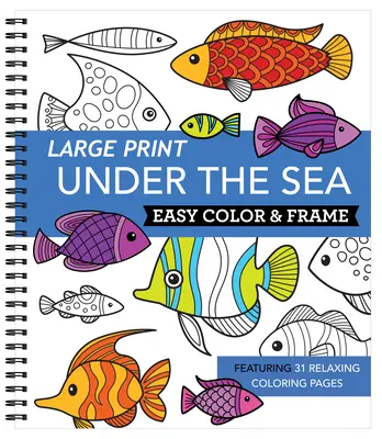 Large Print Easy Color & Frame - Under the Sea (Felnőtt színezőkönyv) - Large Print Easy Color & Frame - Under the Sea (Adult Coloring Book)