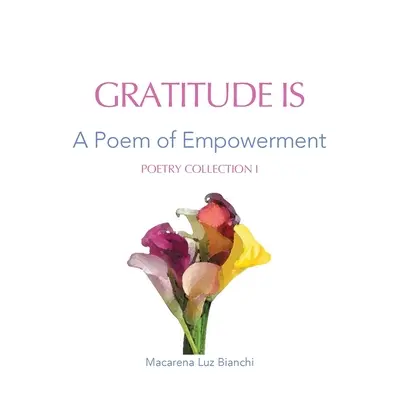 A hála az: Egy vers a megerősödésről - Gratitude Is: A Poem of Empowerment