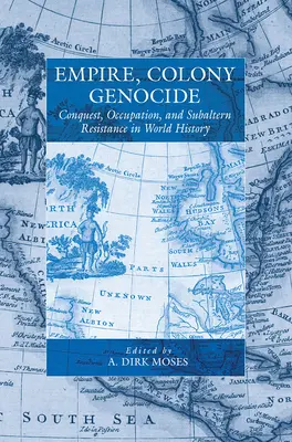 Birodalom, gyarmat, népirtás: Hódítás, megszállás és alárendelt ellenállás a világtörténelemben - Empire, Colony, Genocide: Conquest, Occupation, and Subaltern Resistance in World History