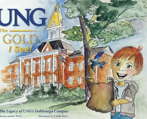 UNG Az aranyat látom! Az UNG dahlonegai kampuszának öröksége - UNG The Gold I See!: The Legacy of UNG's Dahlonega Campus