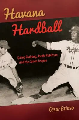 Havanna Hardball: Jackie Robinson és a kubai liga - Havana Hardball: Spring Training, Jackie Robinson, and the Cuban League