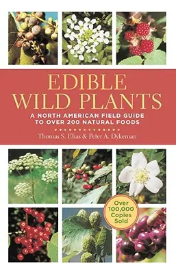 Ehető vadon élő növények: A North American Field Guide to Over 200 Natural Foods (Észak-amerikai terepikalauz több mint 200 természetes élelmiszerhez) - Edible Wild Plants: A North American Field Guide to Over 200 Natural Foods