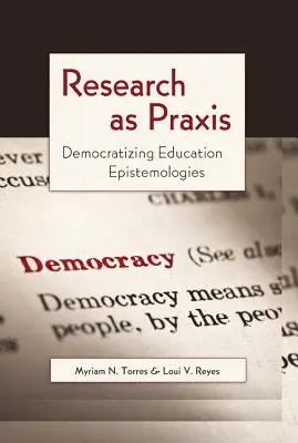 A kutatás mint gyakorlat: Az oktatás episztemológiáinak demokratizálása - Research as Praxis: Democratizing Education Epistemologies