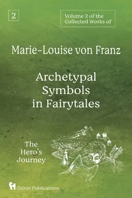 Marie-Louise von Franz összegyűjtött műveinek 2. kötete: Archetipikus szimbólumok a mesékben: A hős útja - Volume 2 of the Collected Works of Marie-Louise von Franz: Archetypal Symbols in Fairytales: The Hero's Journey