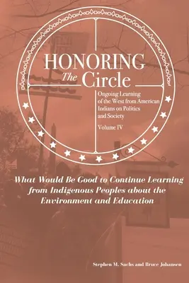 A kör tisztelete: Folyamatos tanulás az amerikai indiánoktól a politikáról és a társadalomról, IV. kötet: Mit lenne jó folytatni a tanulást fro - Honoring the Circle: Ongoing Learning from American Indians on Politics and Society, Volume IV: What Would Be Good to Continue Learning fro