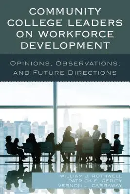 Közösségi főiskolai vezetők a munkaerő-fejlesztésről: Vélemények, megfigyelések és jövőbeli irányok - Community College Leaders on Workforce Development: Opinions, Observations, and Future Directions