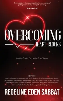 Szívblokkok leküzdése: A traumából való gyógyulás inspiráló történetei - Overcoming Heart Blocks: Inspiring Stories for Healing from Trauma