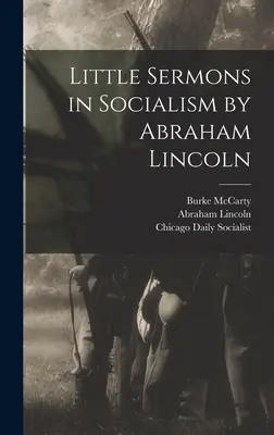 Abraham Lincoln kis prédikációi a szocializmusról - Little Sermons in Socialism by Abraham Lincoln