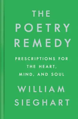 A költészet gyógymódja: Receptek a szívnek, az elmének és a léleknek - The Poetry Remedy: Prescriptions for the Heart, Mind, and Soul