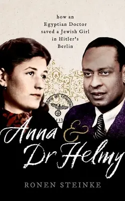 Anna és Dr. Helmy: Hogyan mentett meg egy arab orvos egy zsidó lányt a hitleri Berlinben - Anna and Dr Helmy: How an Arab Doctor Saved a Jewish Girl in Hitler's Berlin