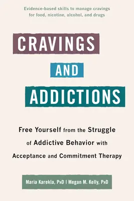 Vágyak és függőségek: Szabadulj meg a függőségi viselkedés küzdelmétől az elfogadás- és elköteleződés-terápiával - Cravings and Addictions: Free Yourself from the Struggle of Addictive Behavior with Acceptance and Commitment Therapy