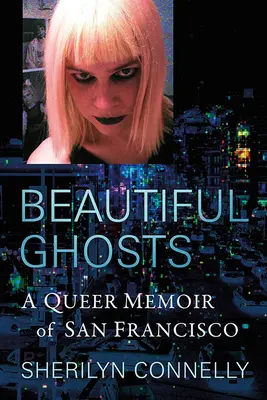 Gyönyörű szellemek: Meleg emlékiratok San Franciscóról - Beautiful Ghosts: A Queer Memoir of San Francisco