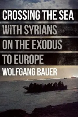 Átkelés a tengeren: A szíriaiakkal az Európába tartó kivonuláson - Crossing the Sea: With Syrians on the Exodus to Europe