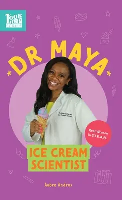 Dr. Maya, a fagylalt tudósa: Igazi nők a STEAM-ben - Dr. Maya, Ice Cream Scientist: Real Women in STEAM