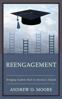 Reengagement: A diákok visszahozása az amerikai iskolákba - Reengagement: Bringing Students Back to America's Schools