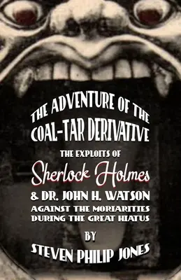 A szén-kőszén-származék kalandja: Sherlock Holmes és Dr. John H. Watson kalandjai a móriak ellen a Nagy Hiatusz idején - The Adventure of the Coal-Tar Derivative: The Exploits of Sherlock Holmes and Dr. John H. Watson against the Moriarties during the Great Hiatus