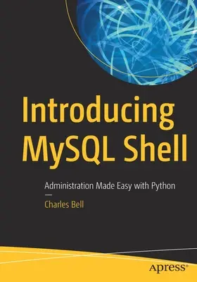 A MySQL Shell bemutatása: Administration Made Easy with Python - Introducing MySQL Shell: Administration Made Easy with Python