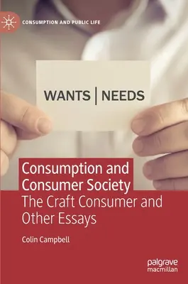 Fogyasztás és fogyasztói társadalom: A kézműves fogyasztó és más esszék - Consumption and Consumer Society: The Craft Consumer and Other Essays