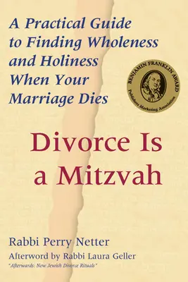 A válás egy micva: Gyakorlati útmutató a teljesség és a szentség megtalálásához, amikor a házasságod meghal - Divorce Is a Mitzvah: A Practical Guide to Finding Wholeness and Holiness When Your Marriage Dies