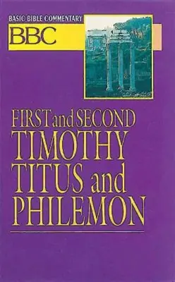 Basic Bible Commentary Első és második Timóteus, Titus és Filimón: Első és második bibliai kommentár - Basic Bible Commentary First and Second Timothy, Titus and Philemon